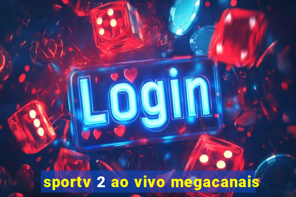 sportv 2 ao vivo megacanais